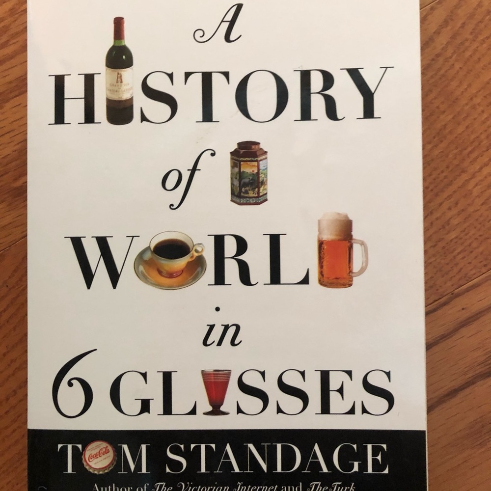A History of the World in 6 Glasses Tom Standage